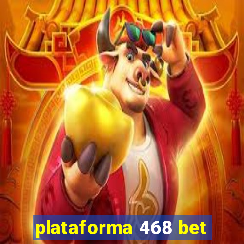 plataforma 468 bet